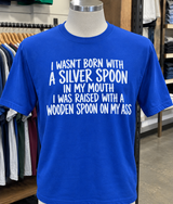 Raised With A Wooden Spoon Not A Silver One T-Shirt