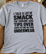 I Talk Smack But Fall Putting On Underwear T-Shirt