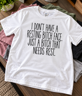 Don't Have A Resting Bitch Face Just A Bitch That Needs Rest T-Shirt