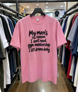 My Man's The Reason I Don't Need Gym Membership I Lift Drama Daily T-Shirt