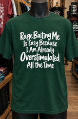 Rage-Baiting Me Is Easy I'm Already Overstimulated T-Shirt