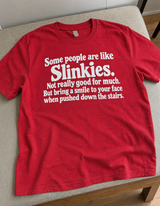 Some People Are Like Slinkies Fun To Push Down The Stairs T-Shirt