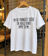 I'm The Youngest Sister The Rules Don't Apply To Me T-Shirt