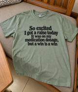 So Excited I Got A Raise Today It Was My Medication Dosage But A Win Is A Win T-Shirt
