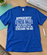 Stress Balls Aren't For Throwing At People Who Stress You Out T-Shirt