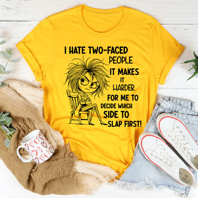 I Hate Two-Faced People It Makes It Harder T-Shirt