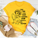 I Told You I’d Be Ready in 5 Minutes T-Shirt