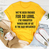 We’ve Been Friends for So Long I’ve Forgotten Which One T-Shirt