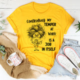 Controlling My Temper at Work Is a Job in Itself T-Shirt