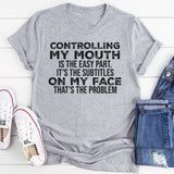 Controlling My Mouth Is the Easy Part, It’s the Subtitles on My Face T-Shirt
