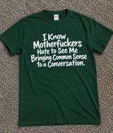 I Know Motherfuckers Hate When I Bring Common Sense T-Shirt