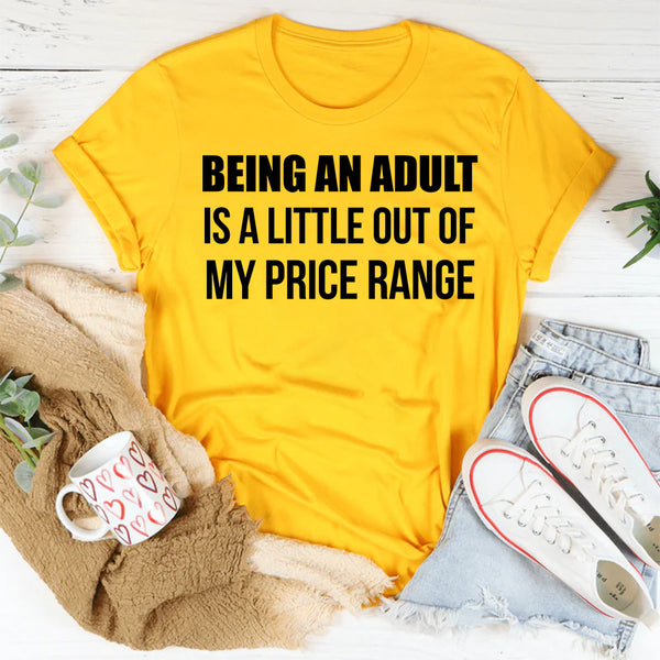 Being an Adult Is a Little Out of My Price Range T-Shirt
