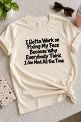 Why Does Everyone Think I'm Mad All The Time T-Shirt