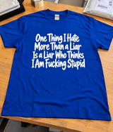 I Hate Liars Who Think I'm Fucking Stupid T-Shirt