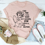 I Told You I’d Be Ready in 5 Minutes T-Shirt