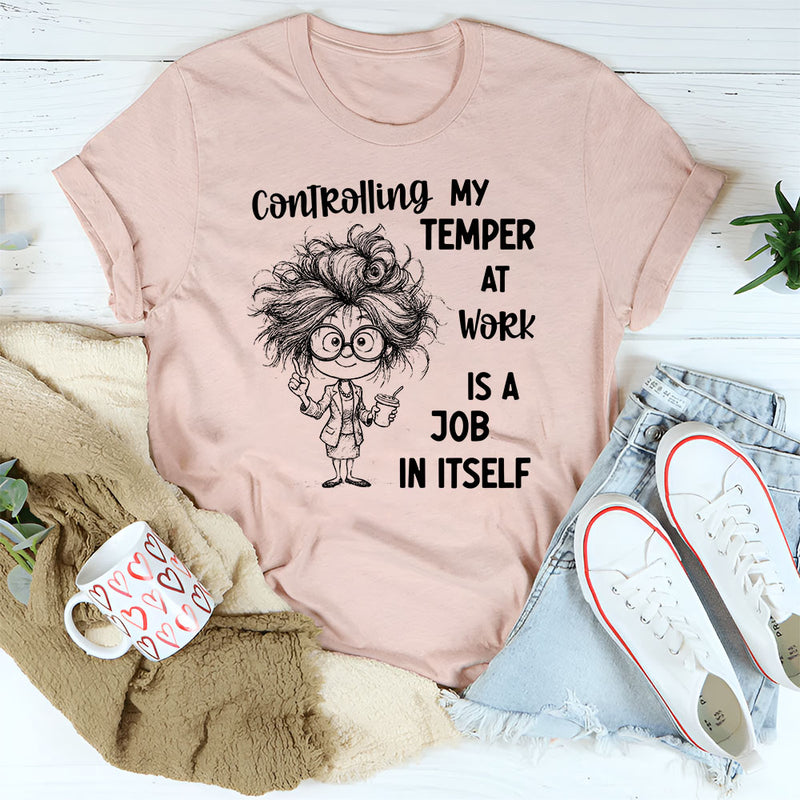 Controlling My Temper at Work Is a Job in Itself T-Shirt