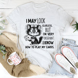 I May Look Clueless But I Am Very Observant, I Know How to Play My Card T-Shirt