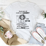 Guess Who’s All Caught Up on Laundry? It’s Not Me T-Shirt