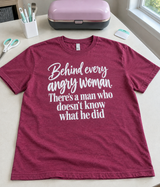 Behind Every Angry Woman Is A Man Who Doesn't Know What He Did T-Shirt
