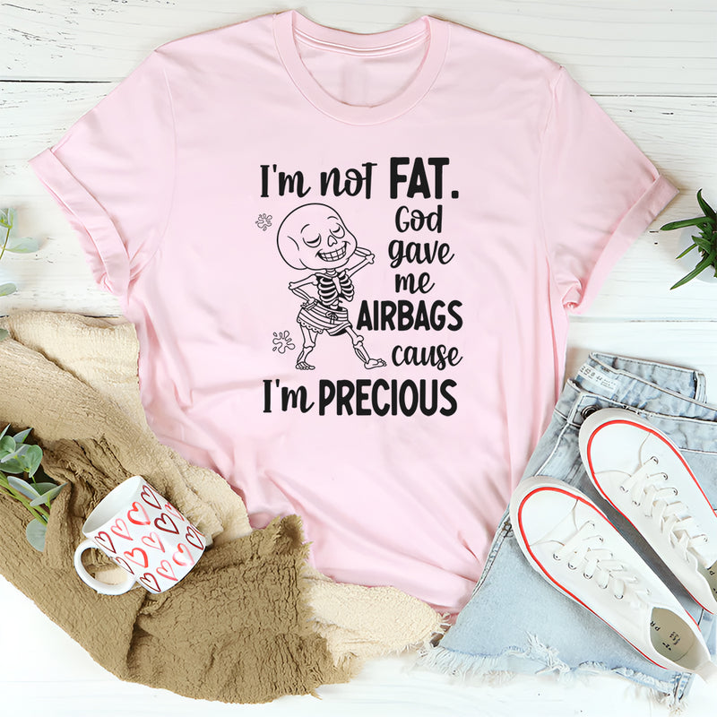 I’m Not Fat, God Gave Me Airbags ’Cause I’m Precious T-Shirt