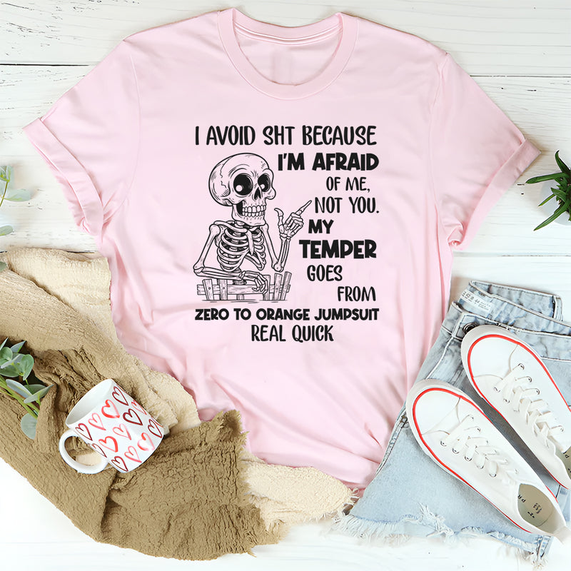 I Avoid Shit Because I’m Afraid of Me, Not You T-Shirt