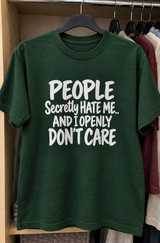People Secretly Hate Me And I Openly Don't Care T-Shirt