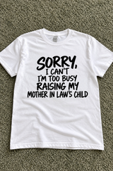 Sorry I'm Too Busy Raising My Mother-In-Law's Child T-Shirt