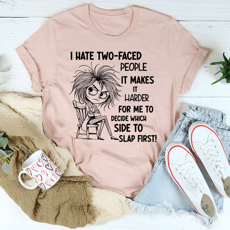 I Hate Two-Faced People It Makes It Harder T-Shirt