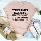 Toilet Paper Packaging Says 100% Recycled T-Shirt