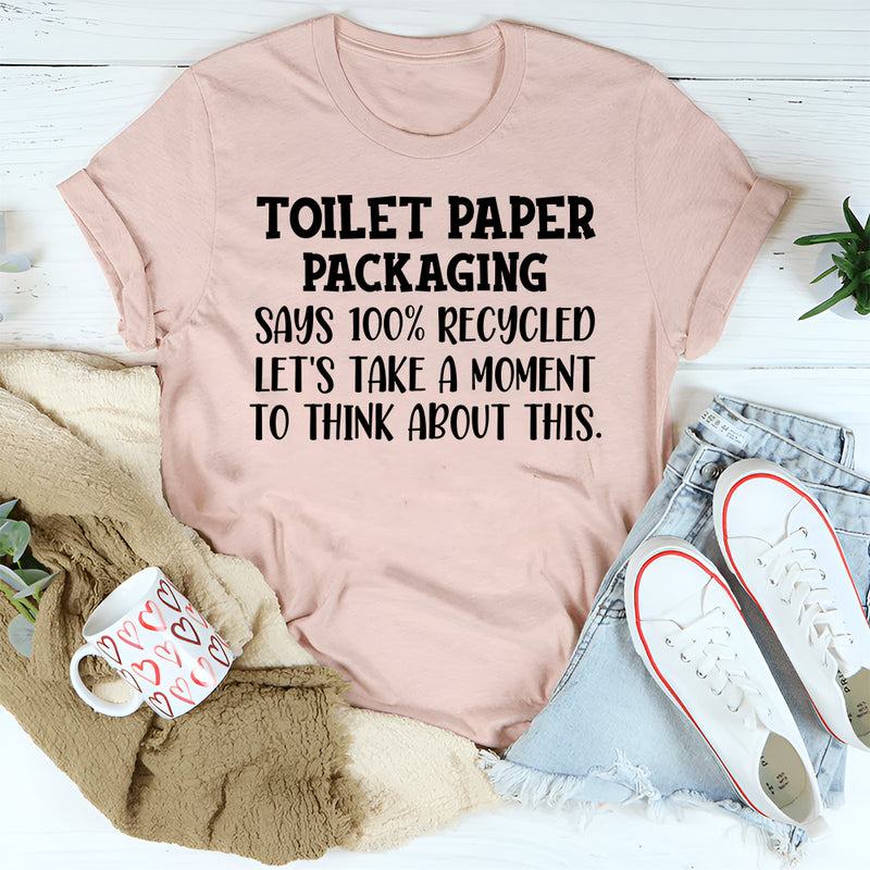 Toilet Paper Packaging Says 100% Recycled T-Shirt