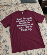 Everyone Has An Opinion. Sometimes Shut The Fuck Up T-Shirt