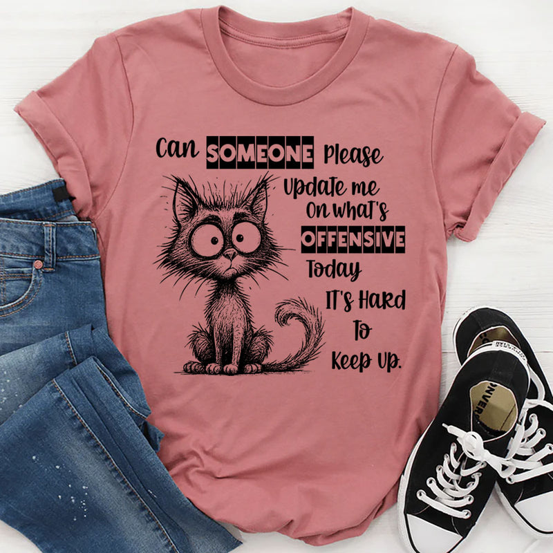 Can Someone Please Update Me on What’s Offensive Today T-Shirt