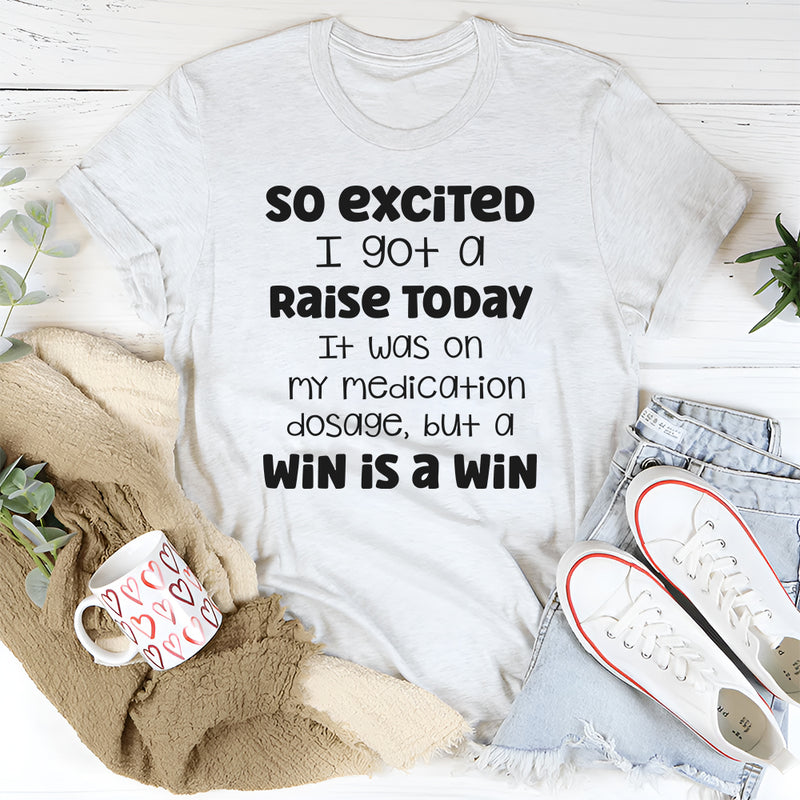 So Excited I Got a Raise Today It Was on My Medication T-Shirt