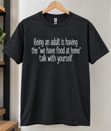 Being An Adult Is Telling Yourself We Have Food At Home T-Shirt