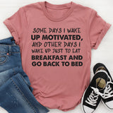 Some Days I Wake Up Motivated and Other Days I Wake Up T-Shirt