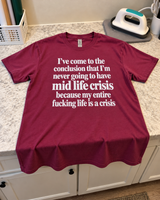 My Entire Life Is A Crisis No Midlife Crisis Needed T-Shirt