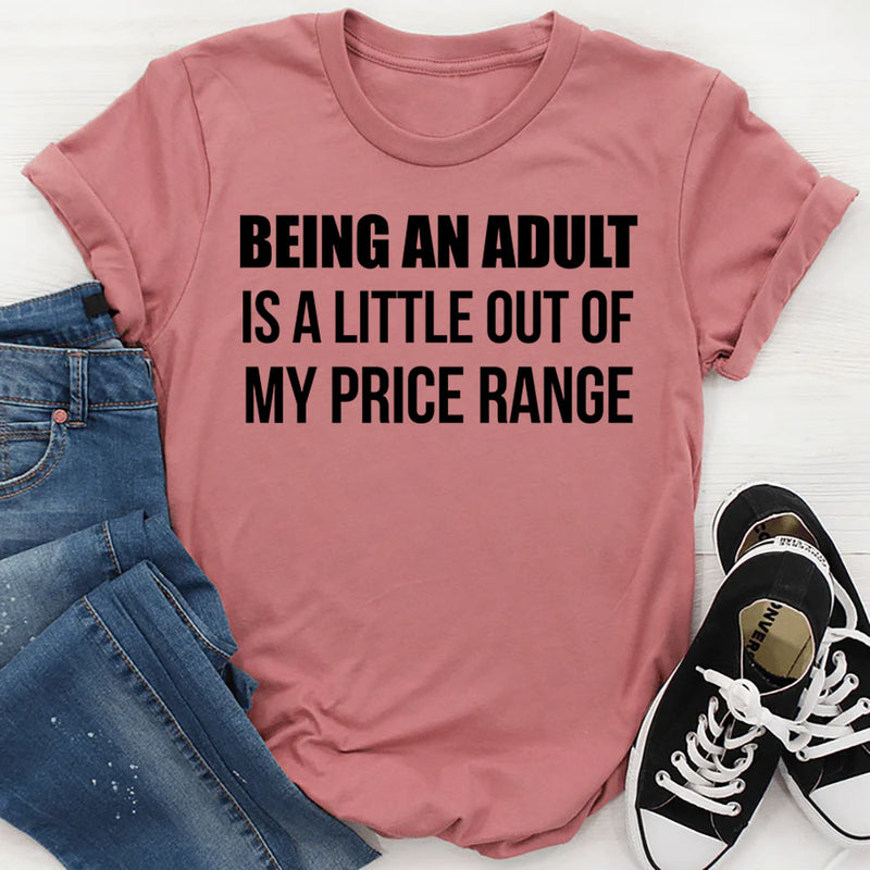 Being an Adult Is a Little Out of My Price Range T-Shirt