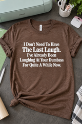 I've Been Laughing at Your Dumbass All Along T-Shirt