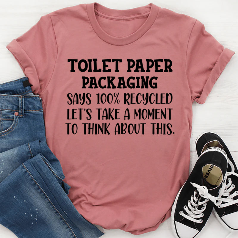 Toilet Paper Packaging Says 100% Recycled T-Shirt