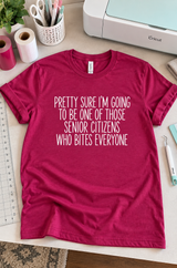 I'm Pretty Sure I'll Be A Senior Citizen Who Bites Everyone T-Shirt