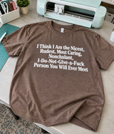 I'm The Nicest Rudest Most Caring, Don't-Give-A-Fuck Person You'll Ever Meet T-Shirt