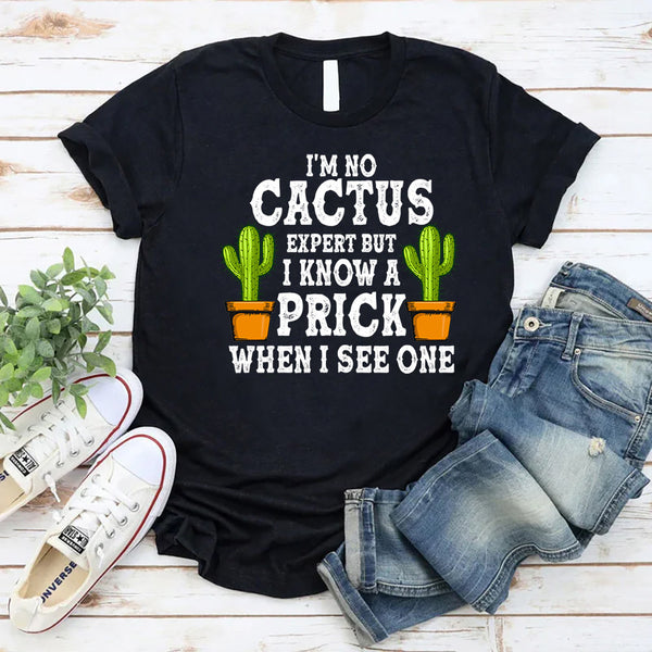 I'm No Cactus Expert T-Shirt