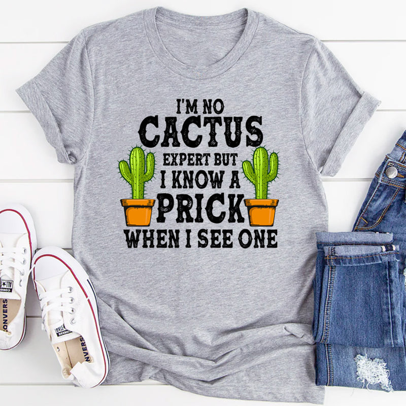 I'm No Cactus Expert T-Shirt