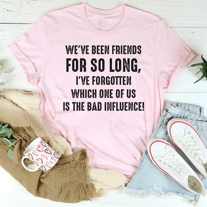 We’ve Been Friends for So Long I’ve Forgotten Which One T-Shirt