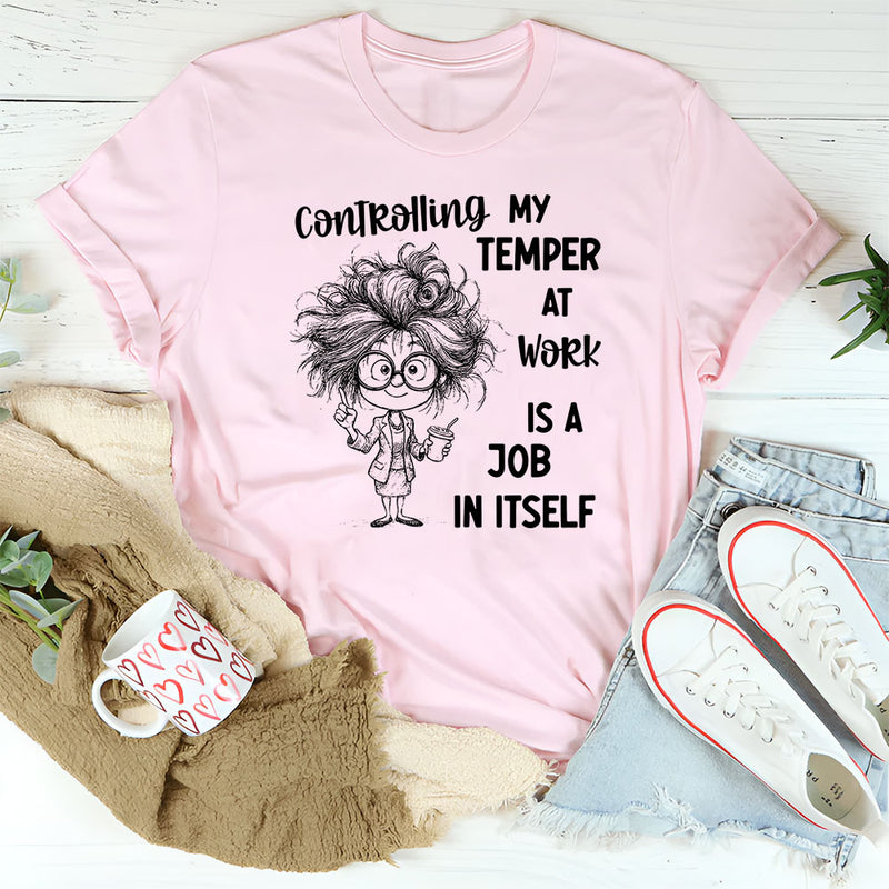 Controlling My Temper at Work Is a Job in Itself T-Shirt