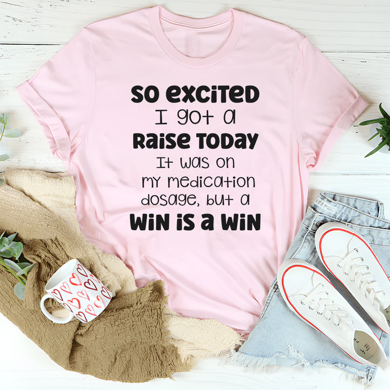 So Excited I Got a Raise Today It Was on My Medication T-Shirt