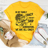 In My Family Crazy Doesn’t Skip a Generation, We Are All Crazy T-Shirt