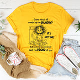 Guess Who’s All Caught Up on Laundry? It’s Not Me T-Shirt