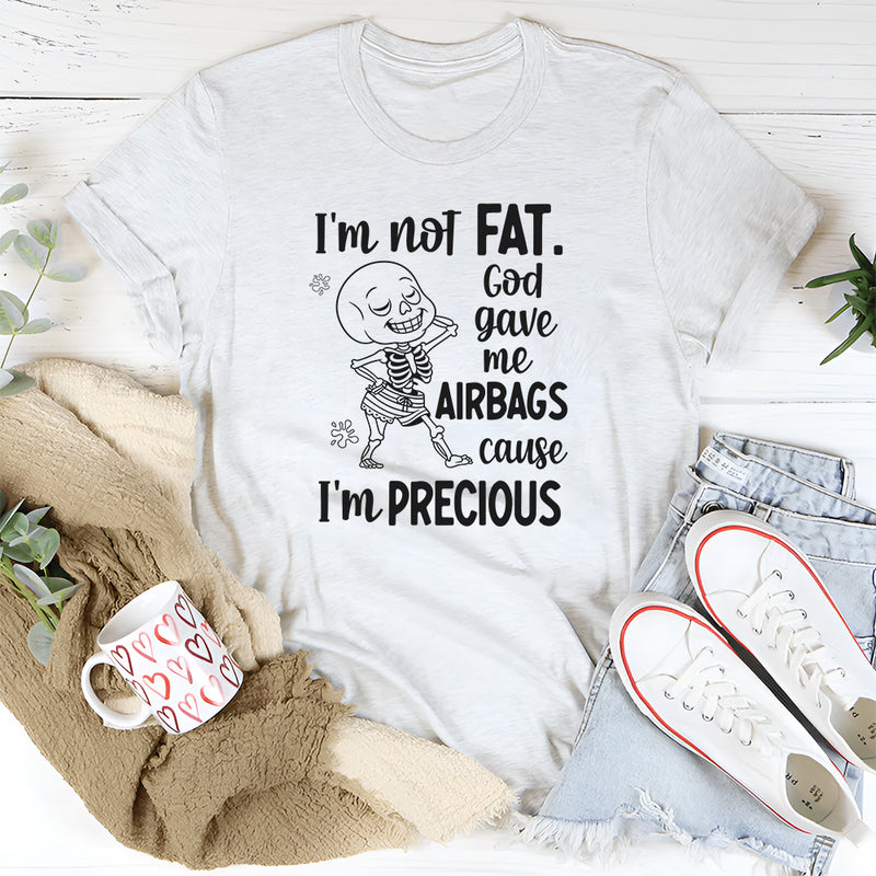 I’m Not Fat, God Gave Me Airbags ’Cause I’m Precious T-Shirt