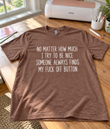 I Try To Be Nice But Someone Always Finds My Fuck-Off Button T-Shirt